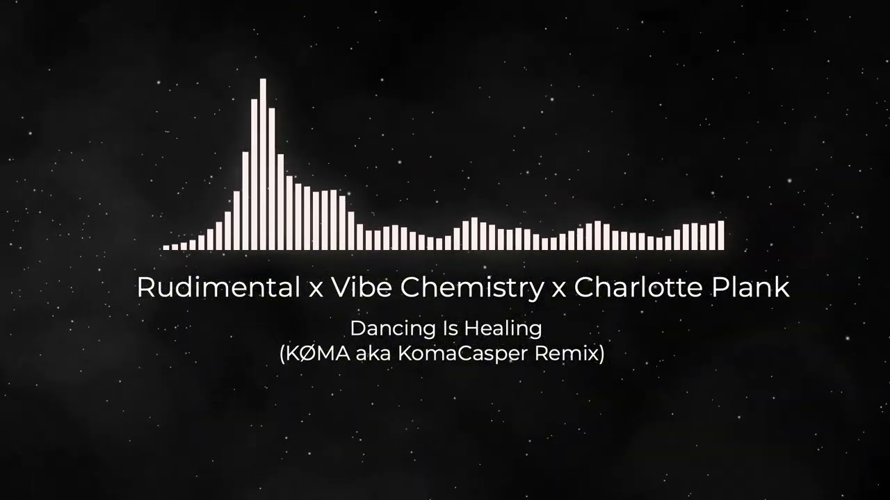 Rudimental x Vibe Chemistry x Charlotte Plank - Dancing Is Healing (K&Oslash;MA aka KomaCasper Remix)