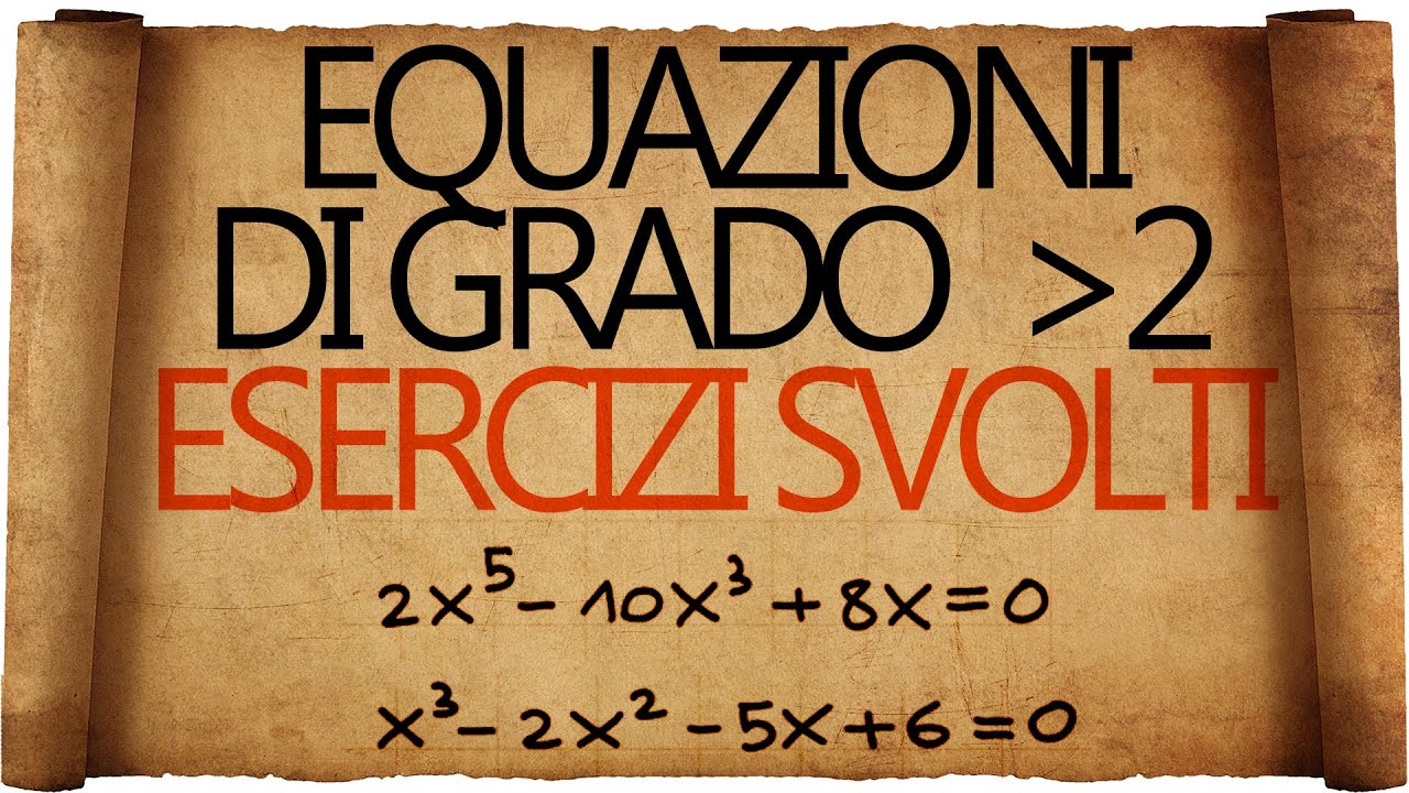 Equazioni di Grado Superiore al Secondo - Esercizi Svolti