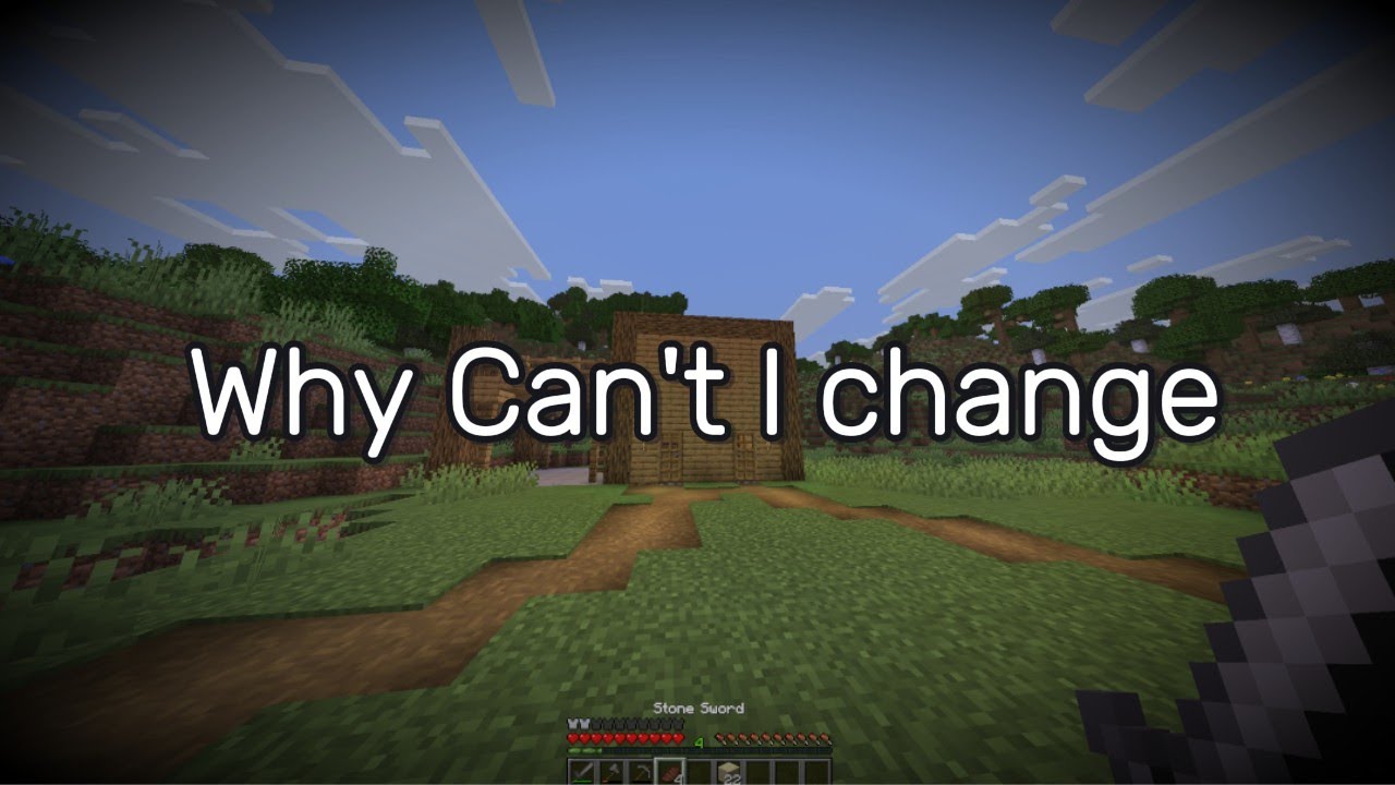 Why Can't I Change