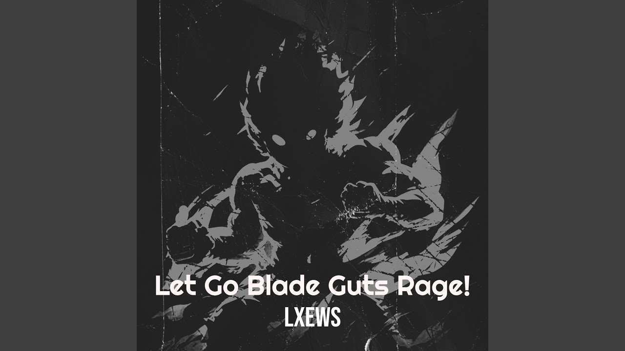 Let Go Blade Gutts Rage!
