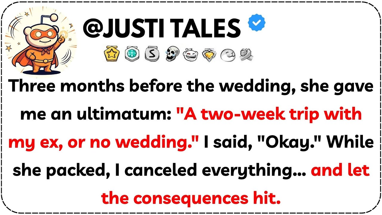 Three months before the wedding, she gave me an ultimatum: 