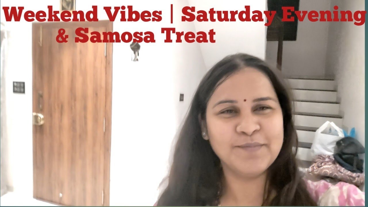 Weekend Vibes | Saturday Evening & Samosa Treat|Family Voyagers 