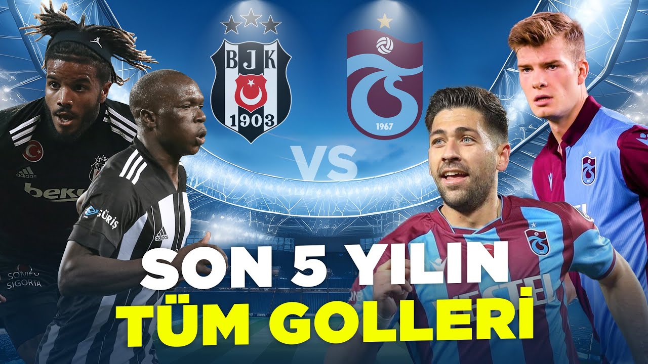 Beşiktaş vs Trabzonspor | Son 5 Yılın Tüm Golleri | Trendyol Süper Lig