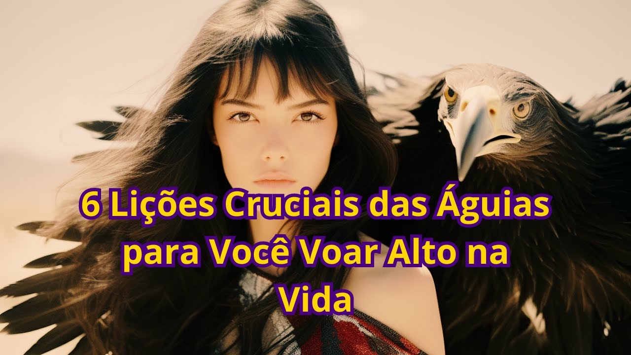 6 Lições Cruciais das Águias para Você Voar Alto na Vida