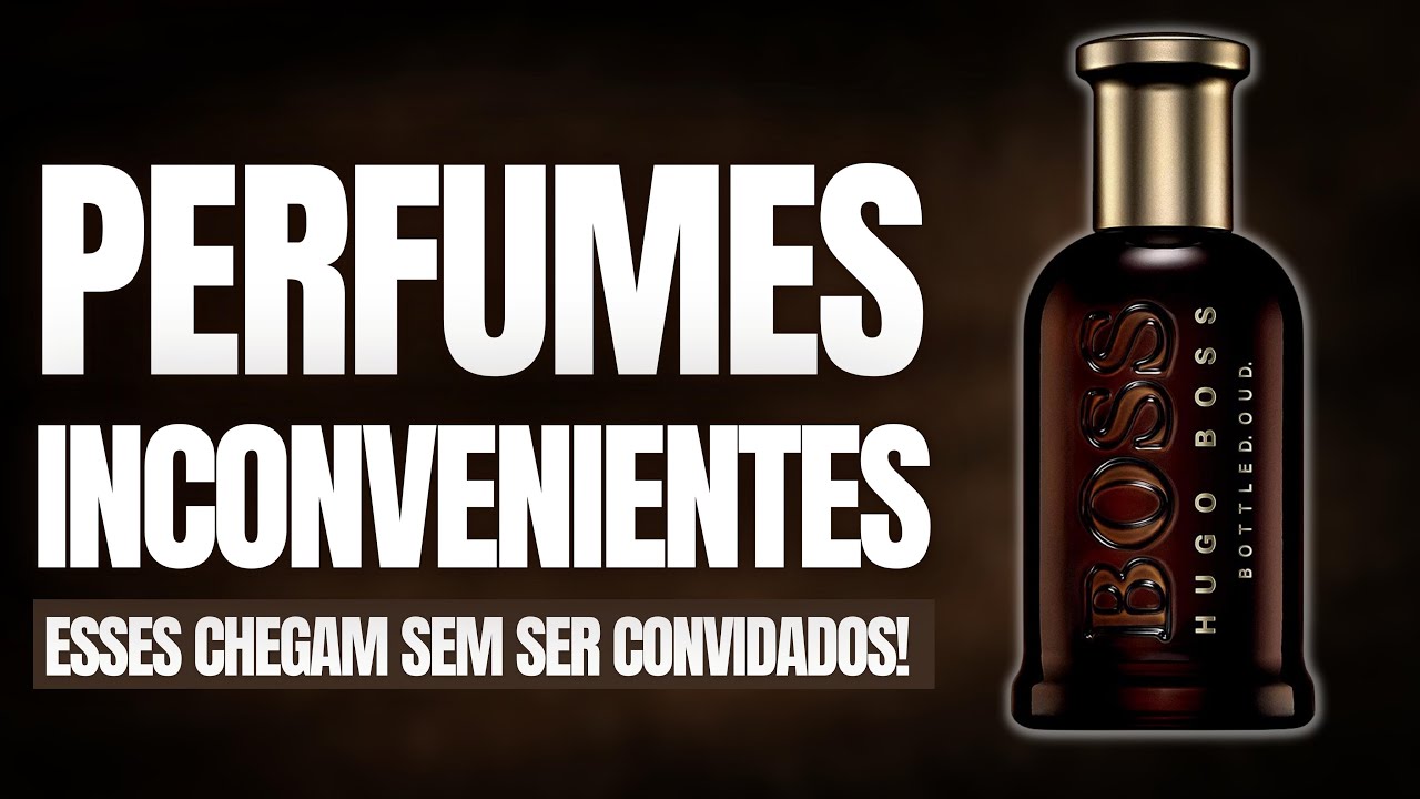 Perfumes Importados e Nacionais que SÃO INCOVENIENTES! CHEGAM MESMO SEM SER CHAMADOS