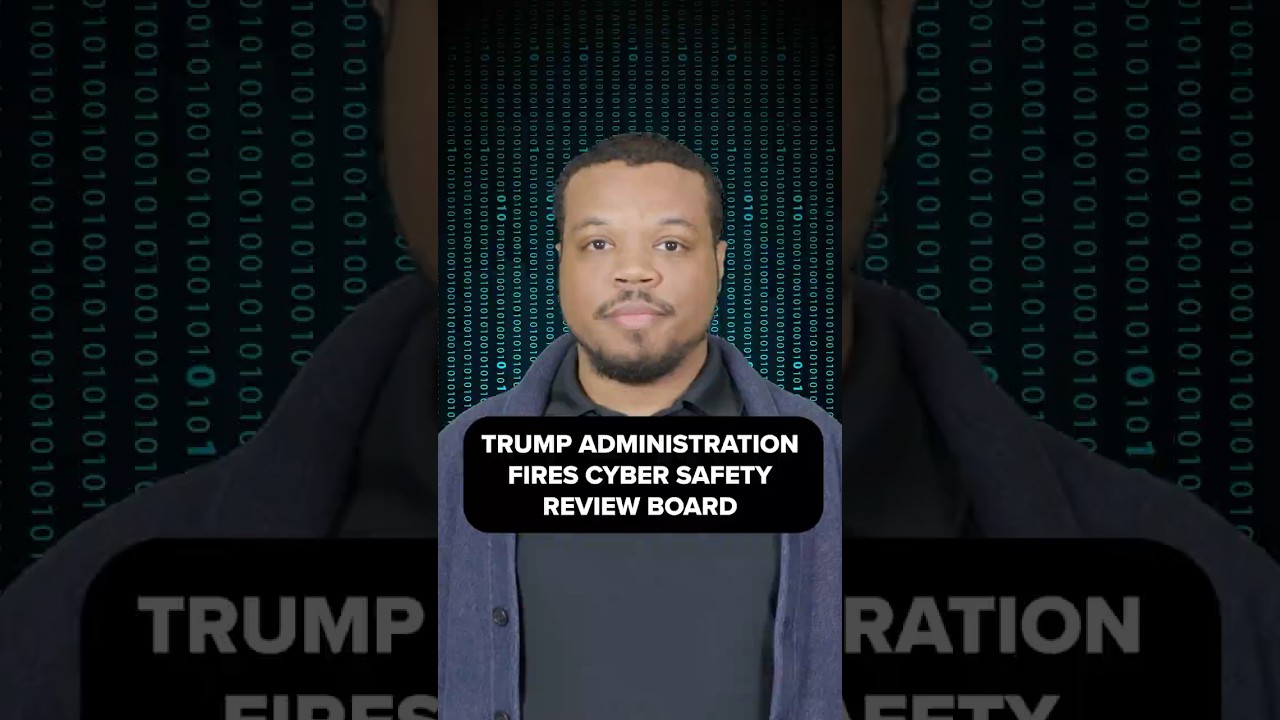 Trump administration fires Cyber Safety Review Board.