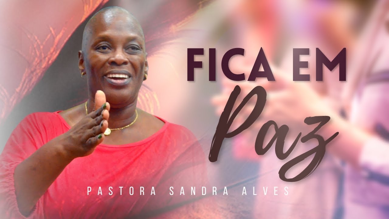 Deus esta te dizendo: Fica em Paz ! | Pastora Sandra Alves