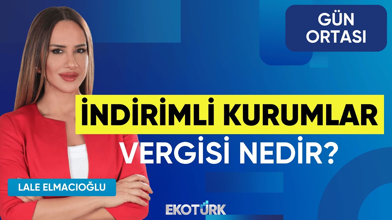 İndirimli Kurumlar Vergisi Nedir? | Erdal Aydın | Lale Elmacıoğlu | Gün Ortası