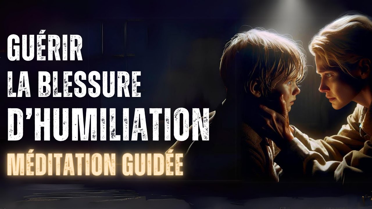 Guérir de la Blessure d'Humiliation : Méditation Guidée - Blessures de l'Âme 5/5