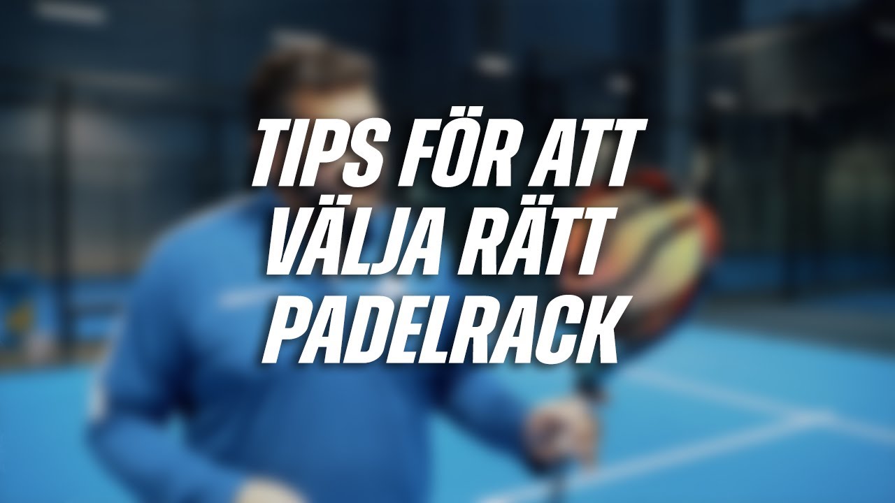 TIPS FÖR ATT VÄLJA RÄTT RACK I PADEL