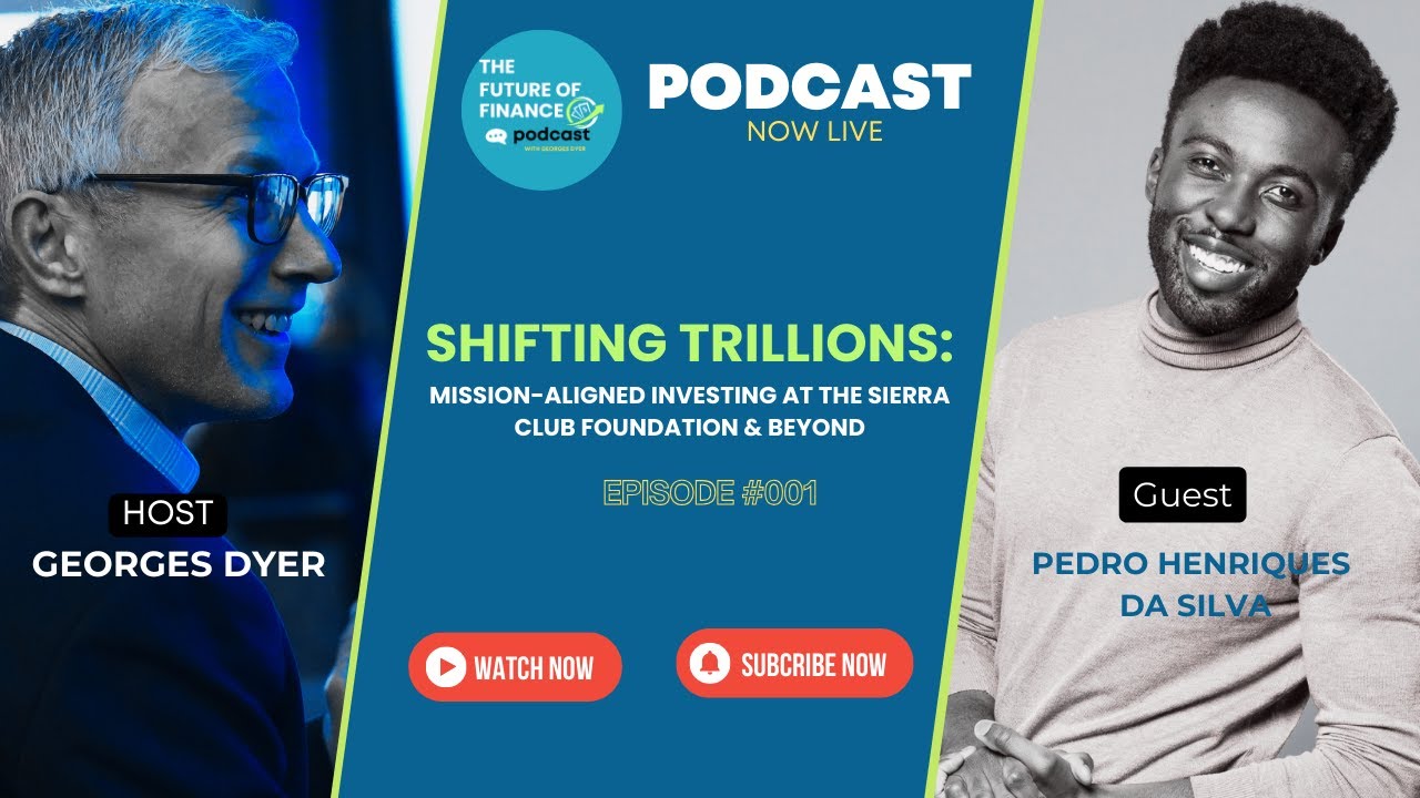 Shifting Trillions: Mission-Aligned Investing at The Sierra Club Foundation & Beyond