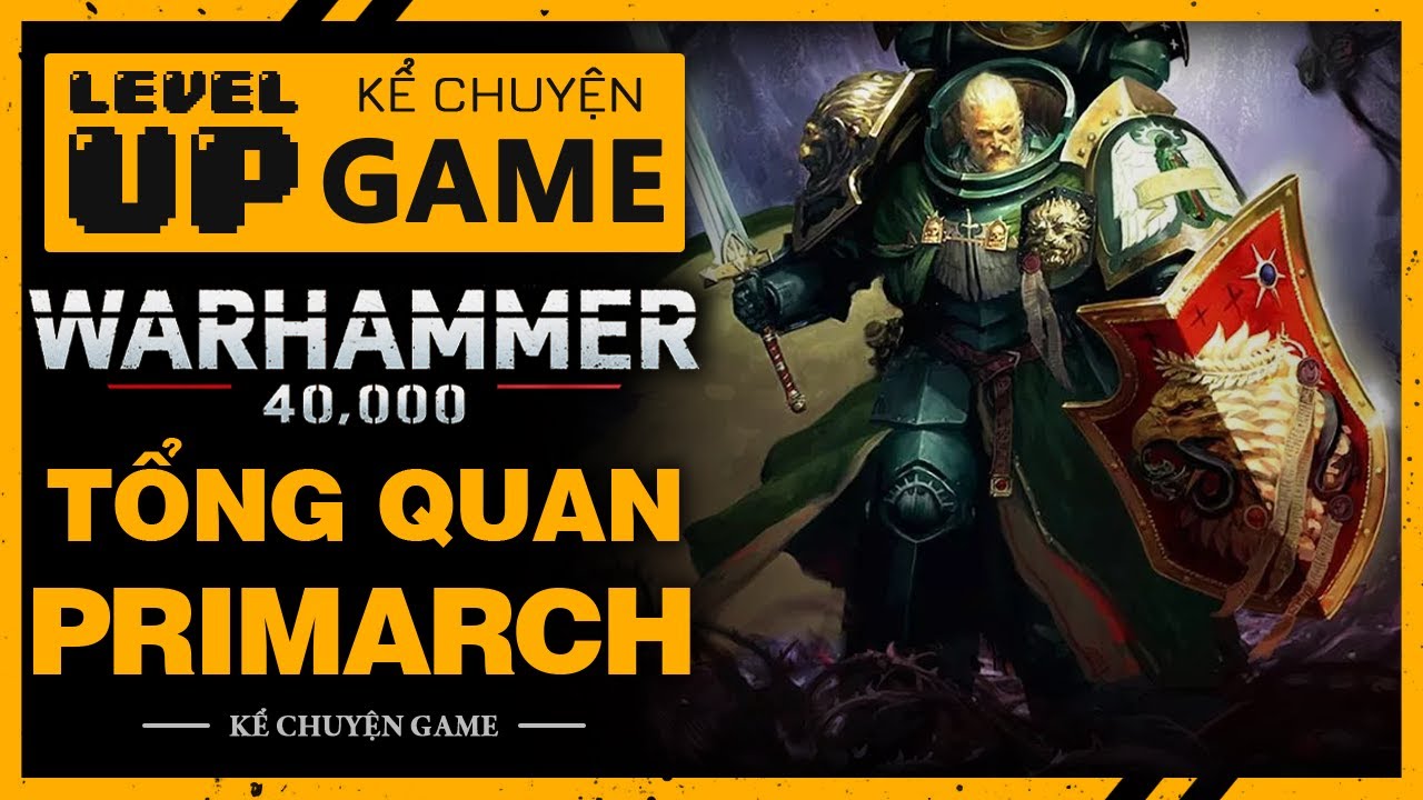 Tổng Quan Về 20 Vị PRIMARCH của 20 Quân Đoàn SPACE MARINE Trong WARHAMMER 40,000 | #KeChuyenGame