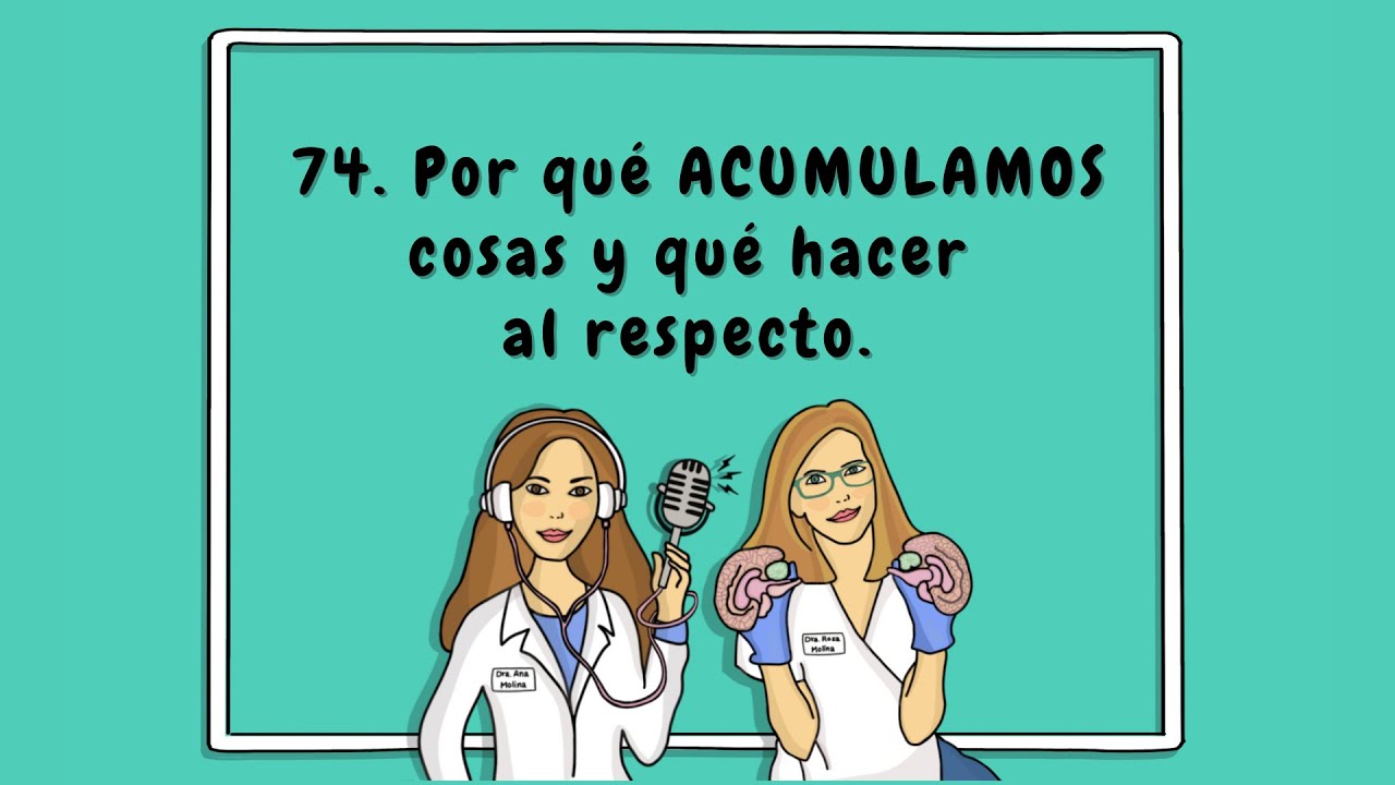 74. Por qué ACUMULAMOS cosas y qué hacer al respecto.