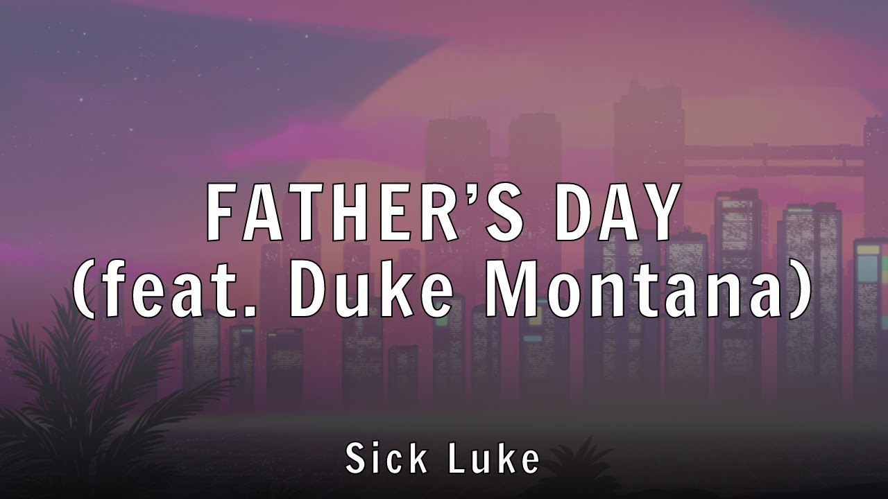 Sick Luke - FATHER’S DAY (feat. Duke Montana) (Lyrics)