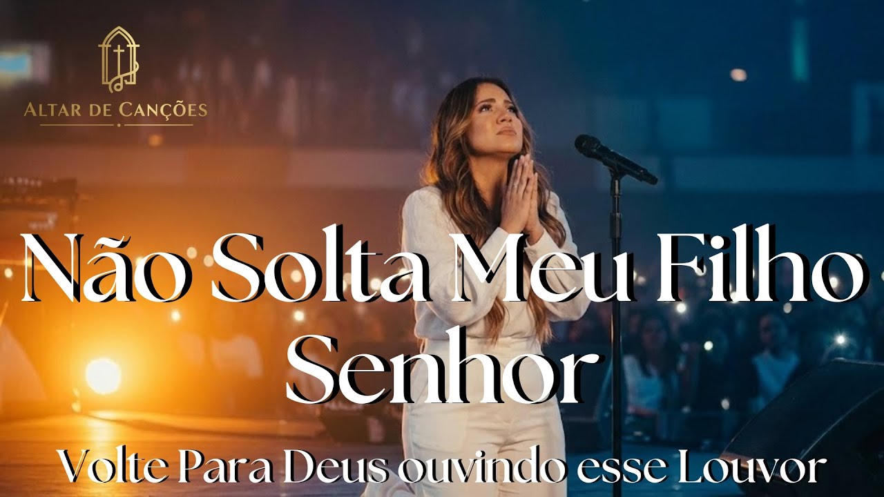 Não Solta Meu Filho Senhor | Música Gospel | Milagre e Fé de Deus | Louvor Gospel 2026