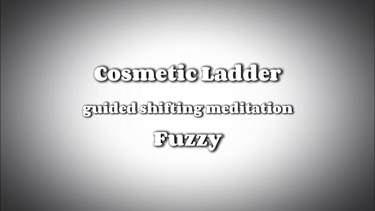 Guided Shifting Meditation - Cosmetic Ladder Method