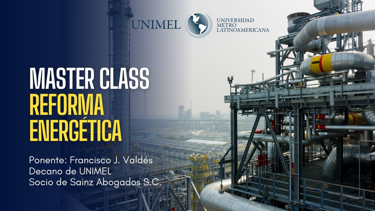 Master Class UNIMEL:  Reforma Energética