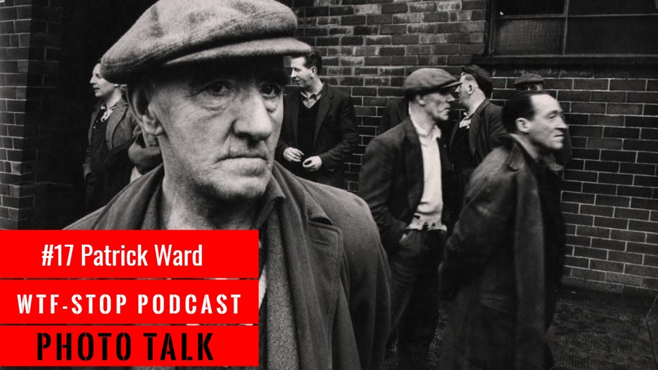 #17 Patrick Ward - PHOTO TALK - WTF-STOP PODCAST