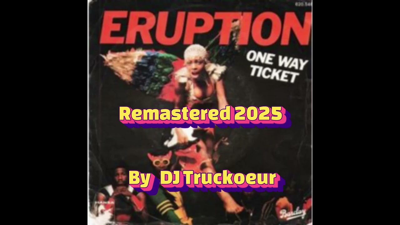 One way ticket. Éruption. Remastered 2025 ( by DJ Truckoeur)