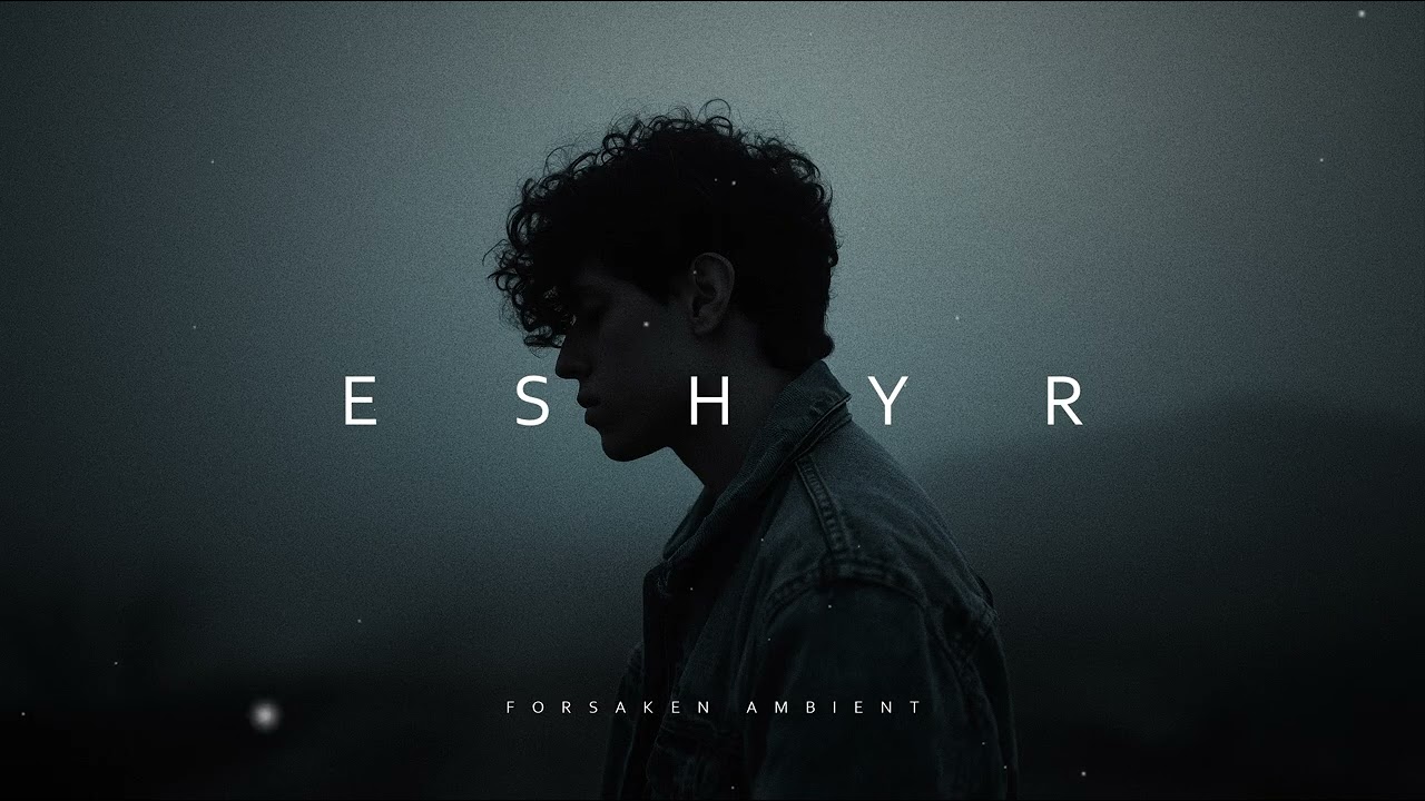 ESHYR // Forsaken Dark Ambient Soundscapes