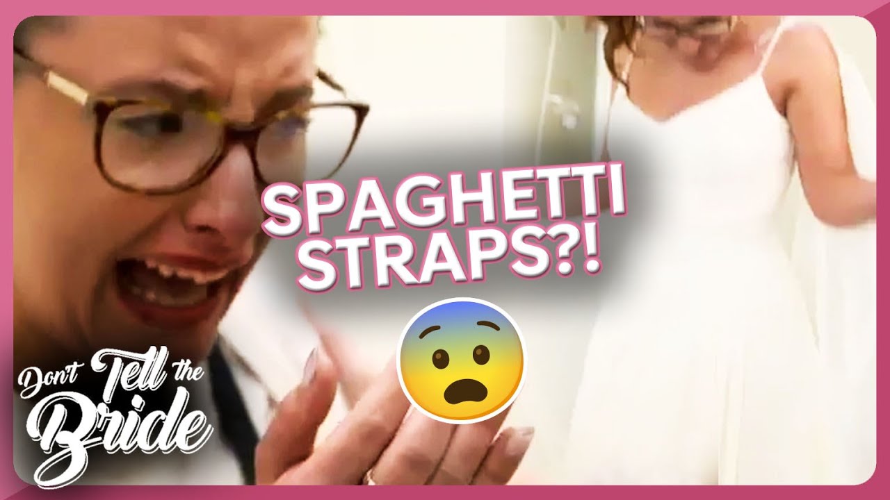 Bride Zoe BREAKS DOWN over spaghetti straps! | Don't Tell the Bride