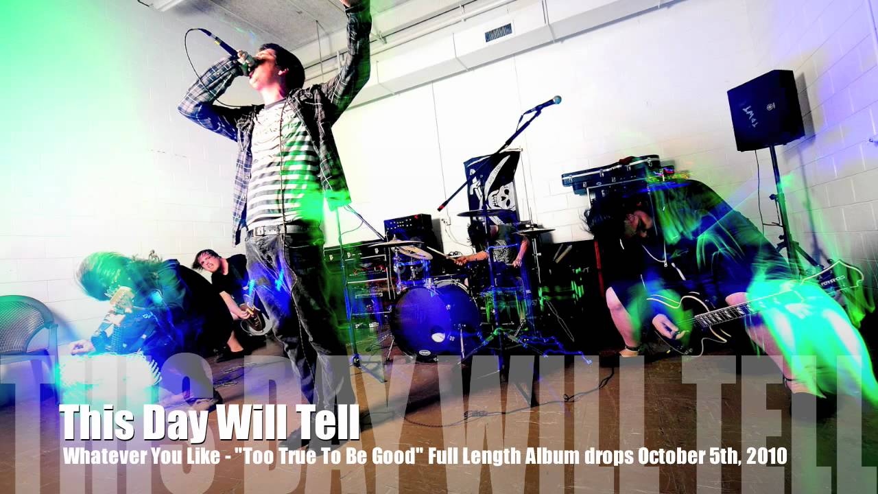 This Day Will Tell - Whatever You Like [T.I. Cover Song] (Too True To Be Good, 2010)