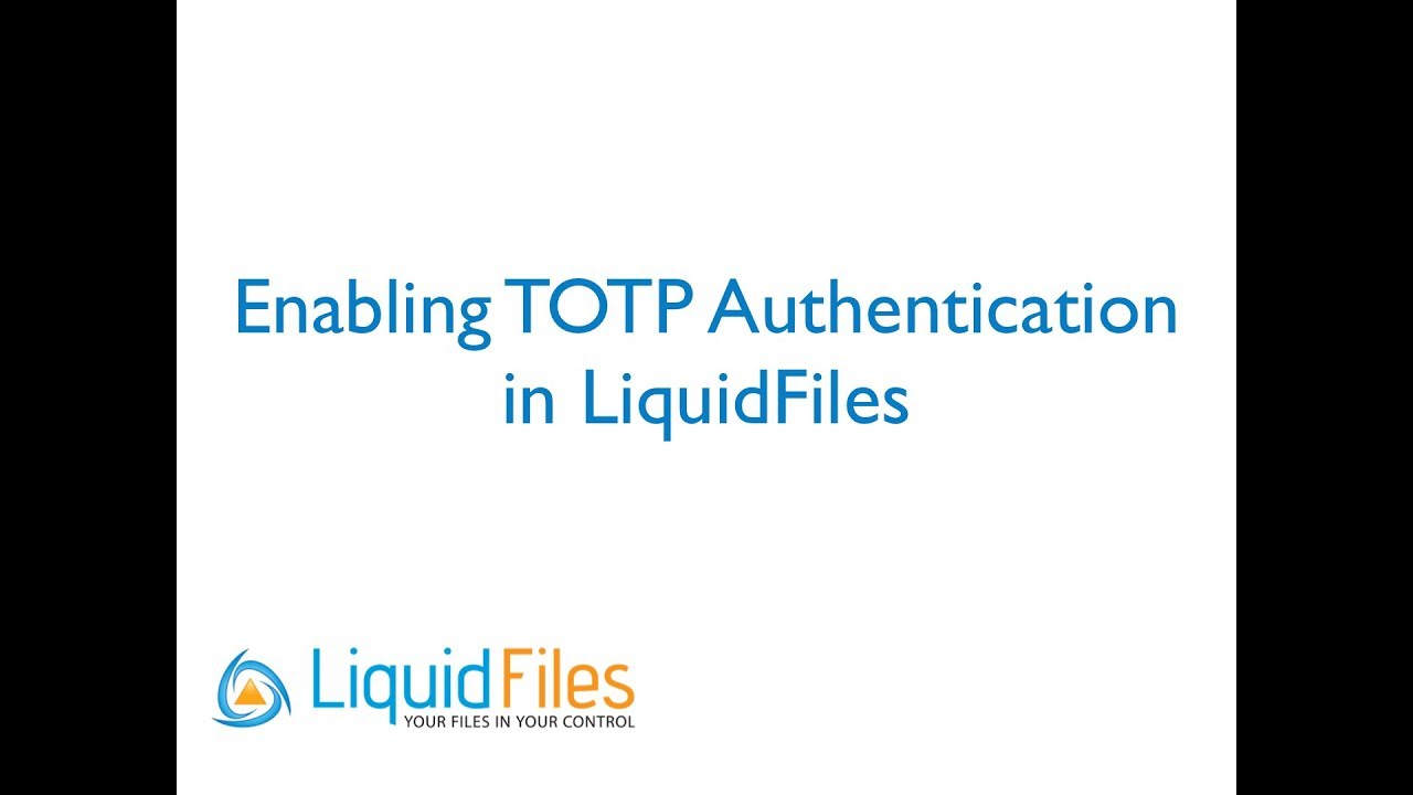 TOTP - Time-Based One Time Password Authentication in LiquidFiles