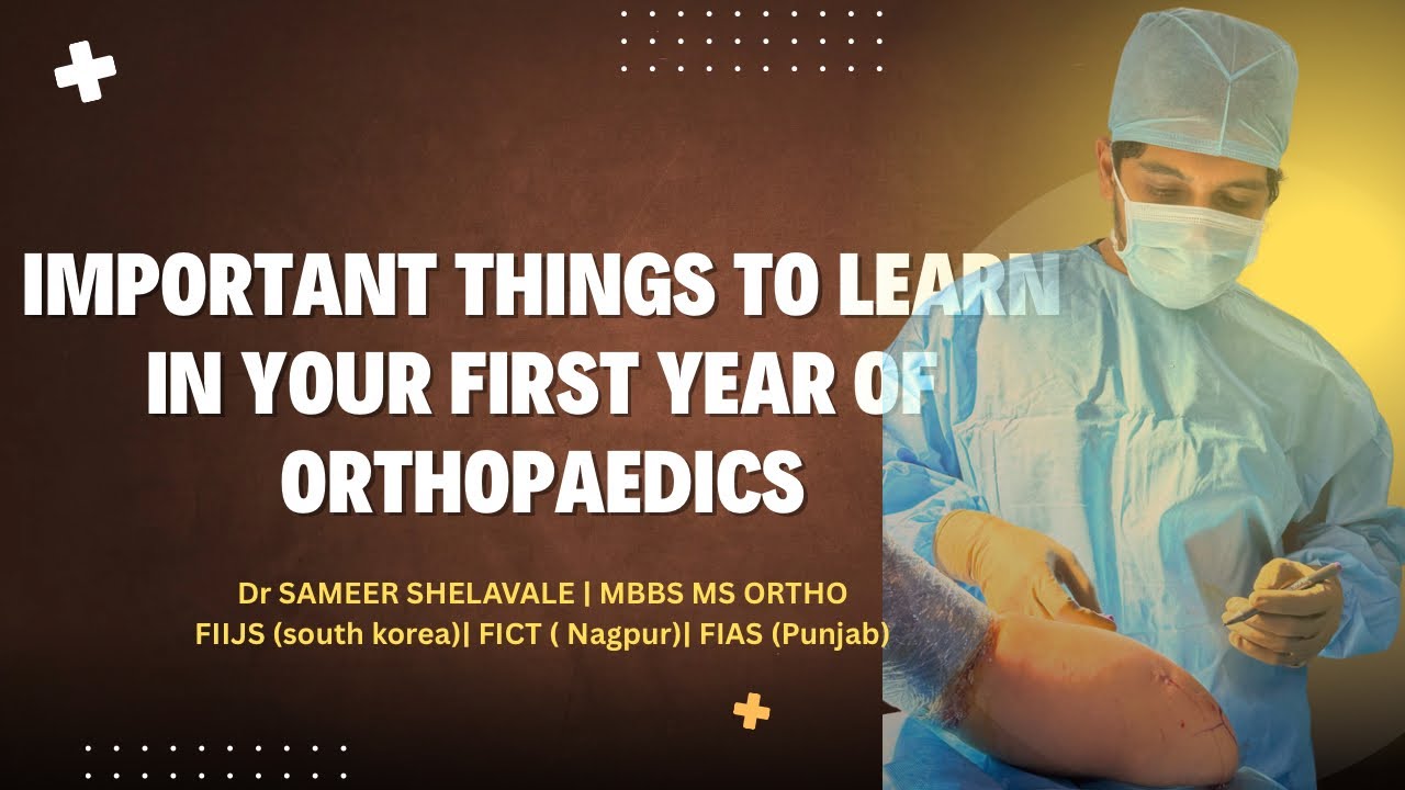 Important Things to Learn in Your First Year of Orthopaedics