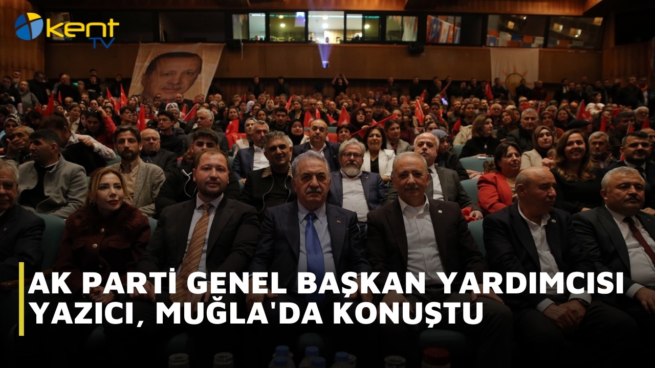AK PARTİ GENEL BAŞKAN YARDIMCISI YAZICI, MUĞLA'DA KONUŞTU