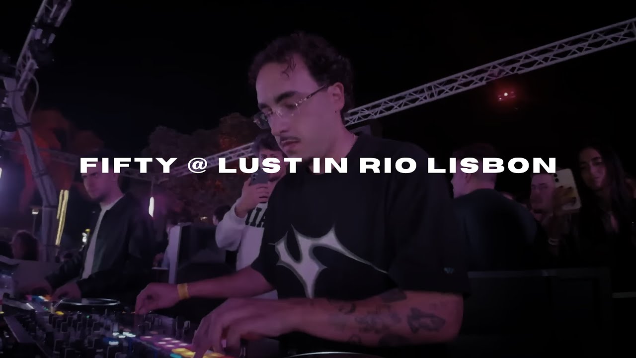 FIFTY (LIVE SET) LUST IN RIO LISBON (HIP HOP, RNB, TRAP, REGGAETON, HOUSE )