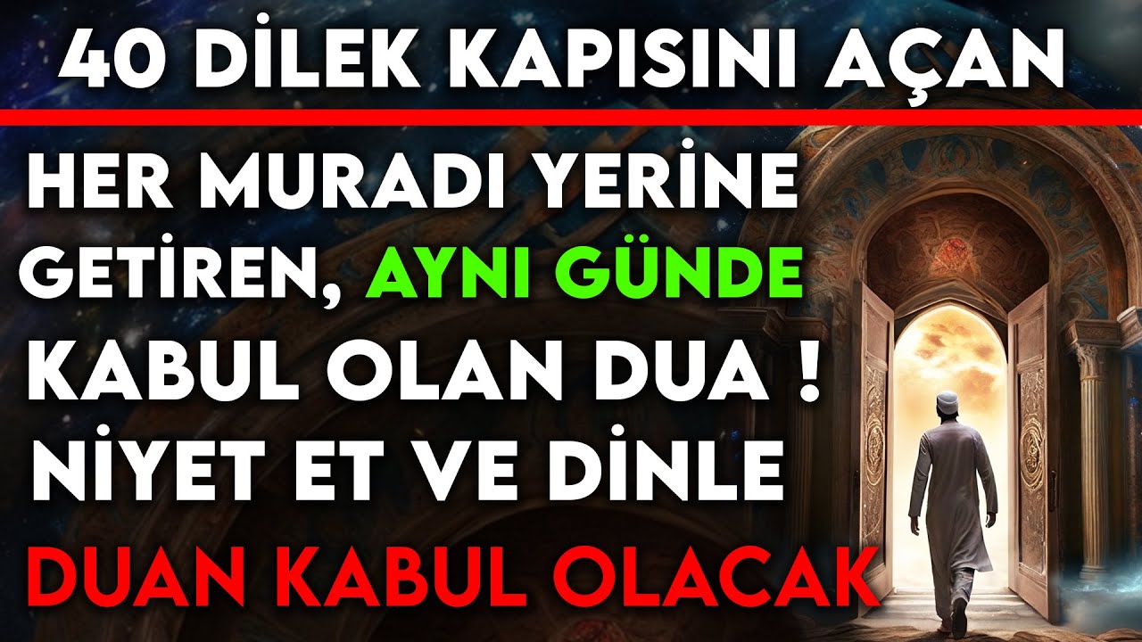 40 DİLEK KAPISINI AÇAN, HER MURADI YERİNE GETİREN, AYNI GÜNDE KABUL OLAN DUA ! NİYET ET VE DİNLE...