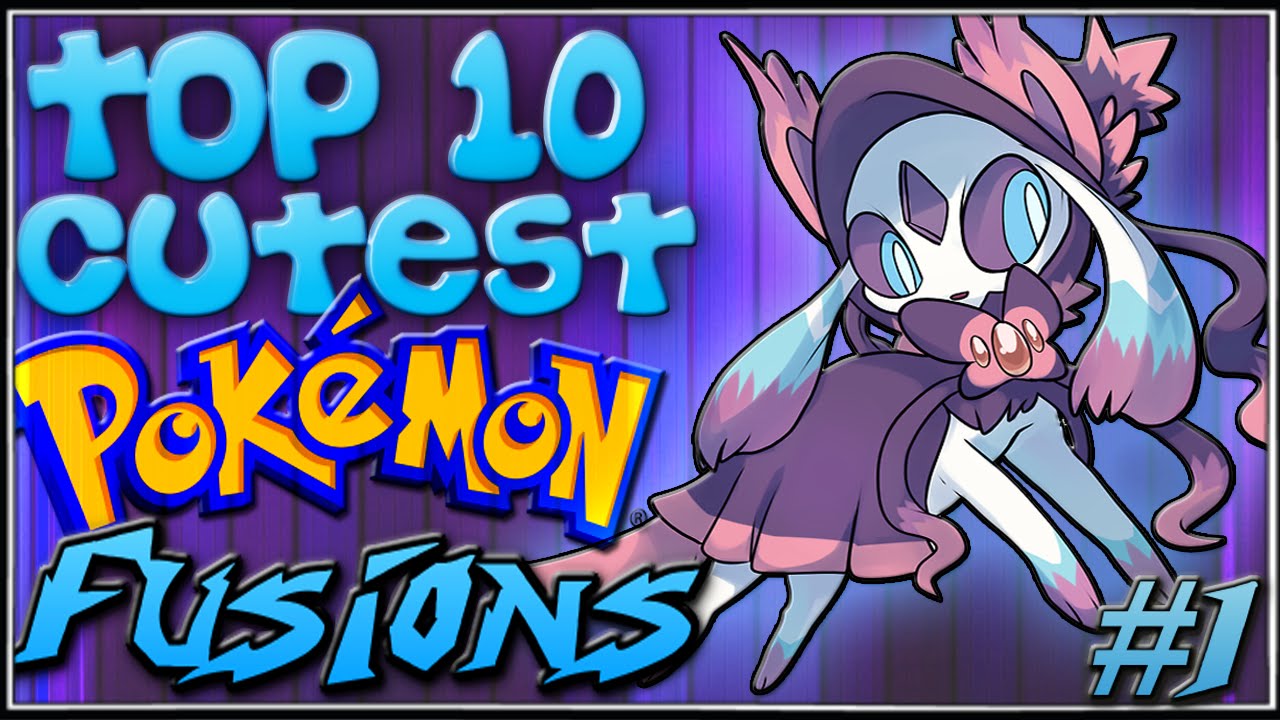 Top 10 Cutest Pokémon Fusions [Ep.1]