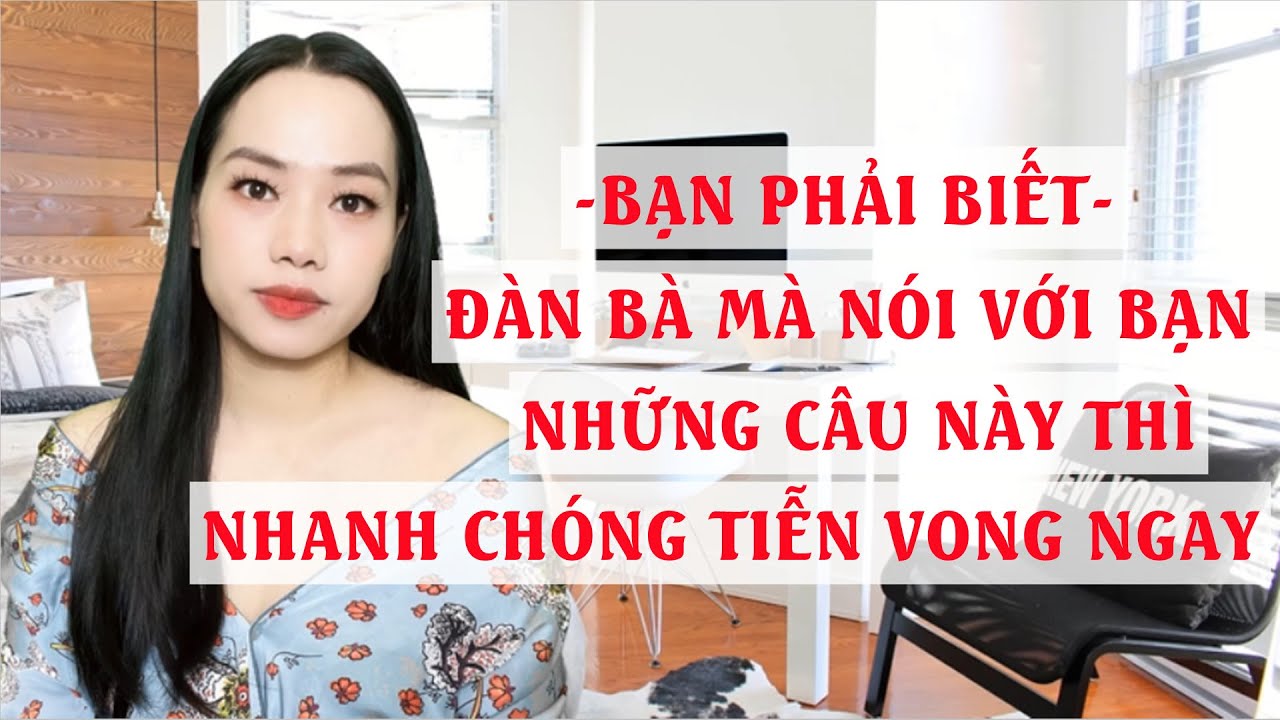 Đàn bà mà nói với bạn những câu này thì nhanh chóng tiễn vong ngay  Bạn phải biết