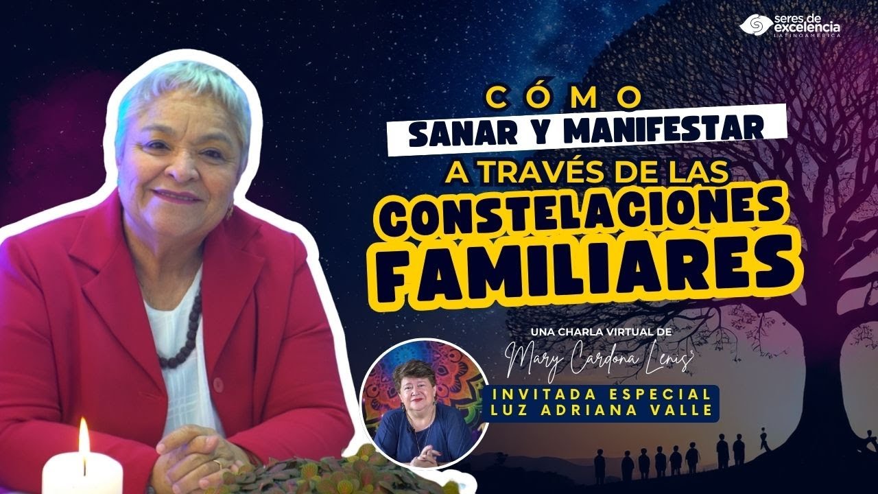 🔮✨ CÓMO SANAR Y MANIFESTAR A TRAVÉS DE LAS CONSTELACIONES FAMILIARES ✨🔮 - MARY CARDONA LENIS