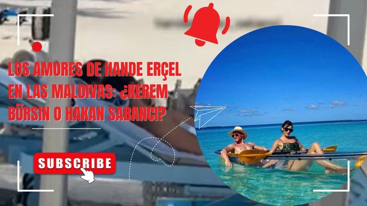 Любовь Ханде Эрчел на Мальдивах: Керем Бюрсин или Хакан Сабанджи?
