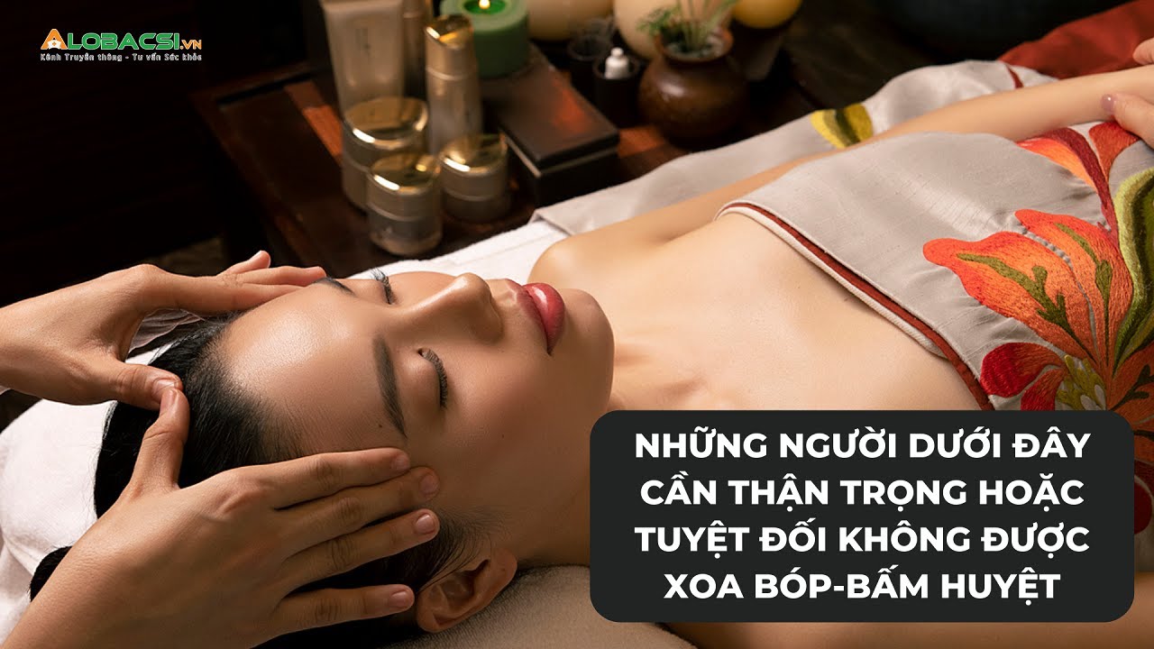 Xoa B&oacute;p Bấm Huyệt: Những Ai Cần Thận Trọng Hoặc Tuyệt Đối Kh&ocirc;ng Được Xoa B&oacute;p Bấm Huyệt