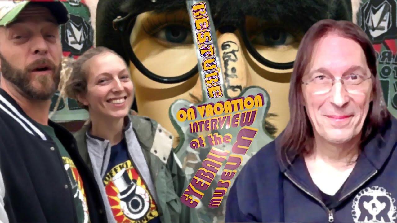 Interview at the Eyeball Museum - ResTube On Vacation
