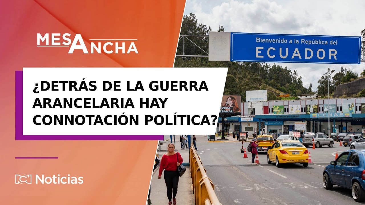 Guerra arancelaria entre Colombia y Ecuador: los efectos económicos bilaterales