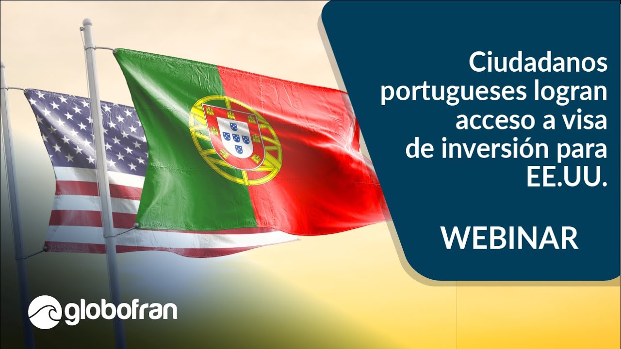 Ciudadanos portugueses logran acceso a visa de inversión para EE.UU. | Webinar Globofran