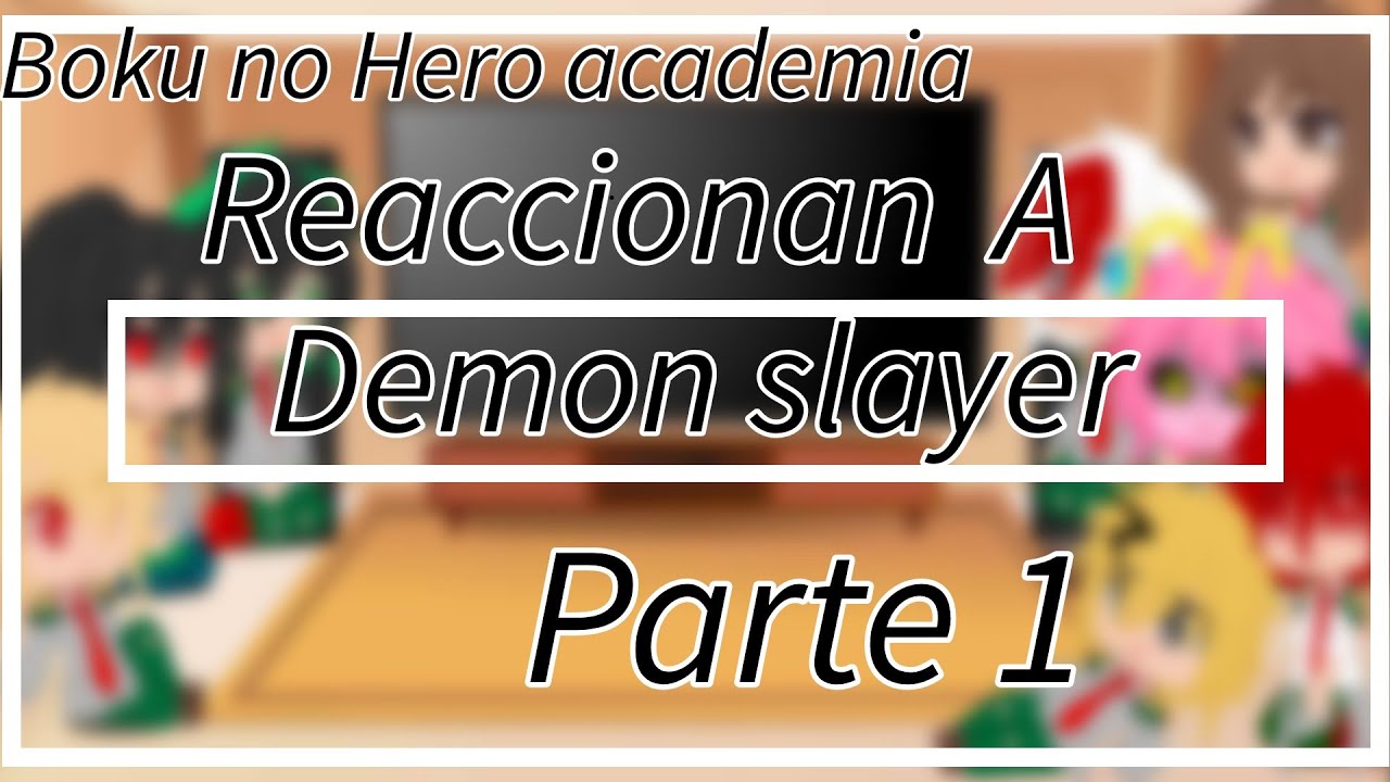 ¥Boku no hero  Reaccionan a Demon slayer ¥ (Leer descricion)Parte 1