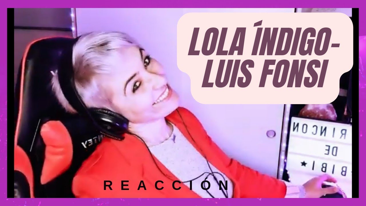 LOLA INDIGO, LUIS FONSI Corazones Rotos REACCIÓN al  (Official Video)