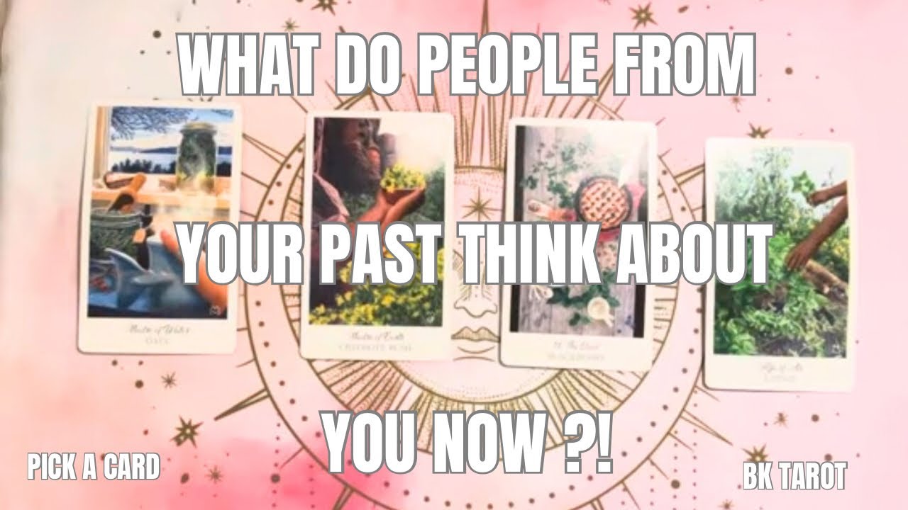 PICK A CARD 🔮 - WHAT DO PEOPLE FROM YOUR PAST THINK ABOUT YOU NOW?! 🎯💔😓🌟🌹