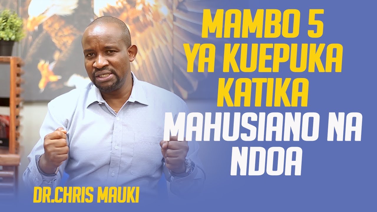 Dr. Chris Mauki: Mambo 5 ya kuepuka katika mahusiano na ndoa