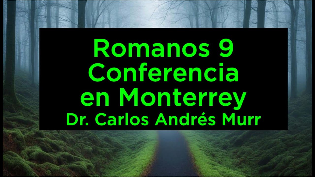 Conferencia sobre Romanos 9 en Monterrey, N.L. Mexico - Dr. Carlos Andrés Murr