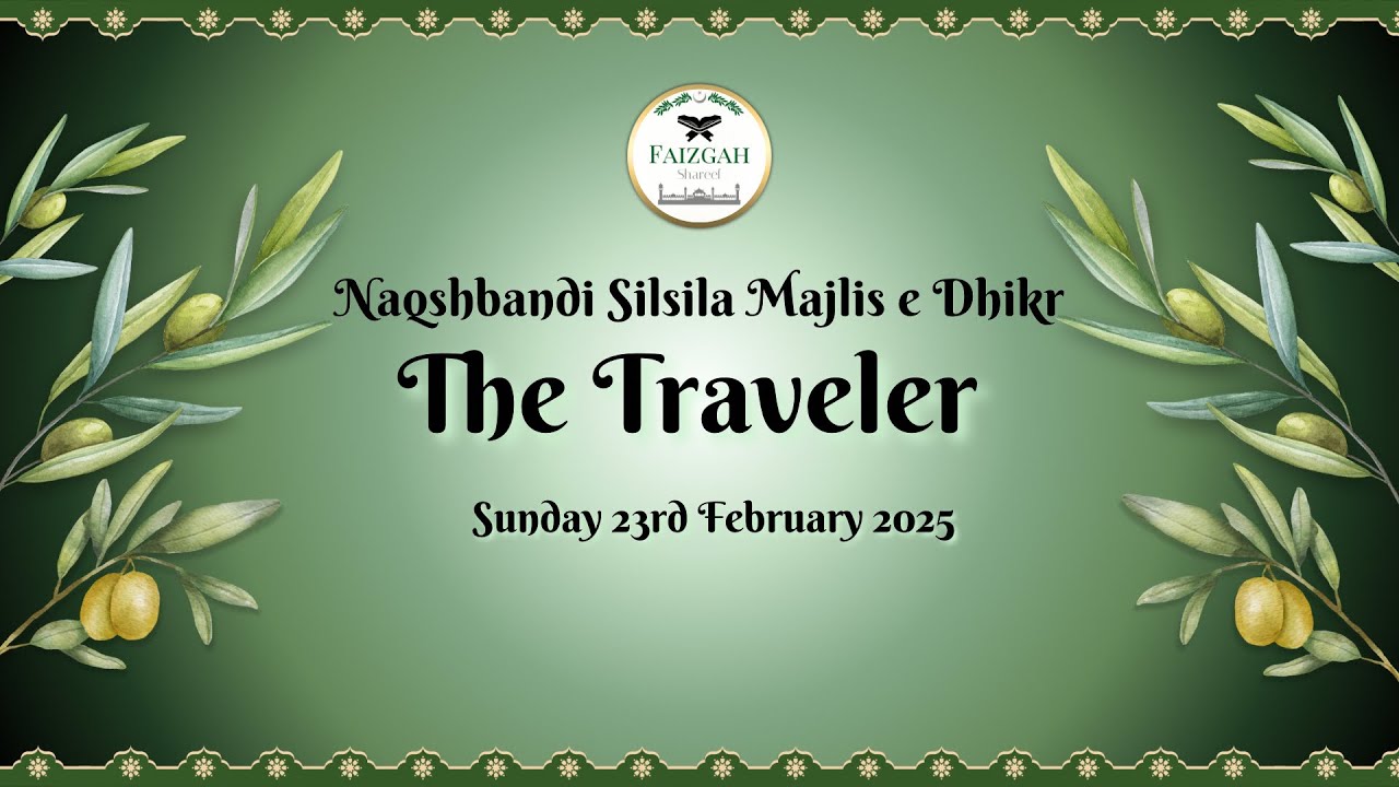Naqshbandi Silsila Majlis e Dhikr: The Traveler (23.02.25 / Masjid Talha, Dewsbury)