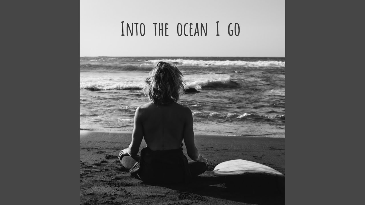 Into The Ocean I Go