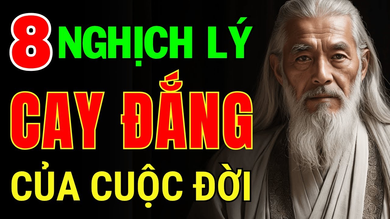 8 Nghịch Lý Cay Đắng Của Cuộc Đời  – Không Biết Sớm, Khổ Cả Đời | Triết Lý Cuộc Sống