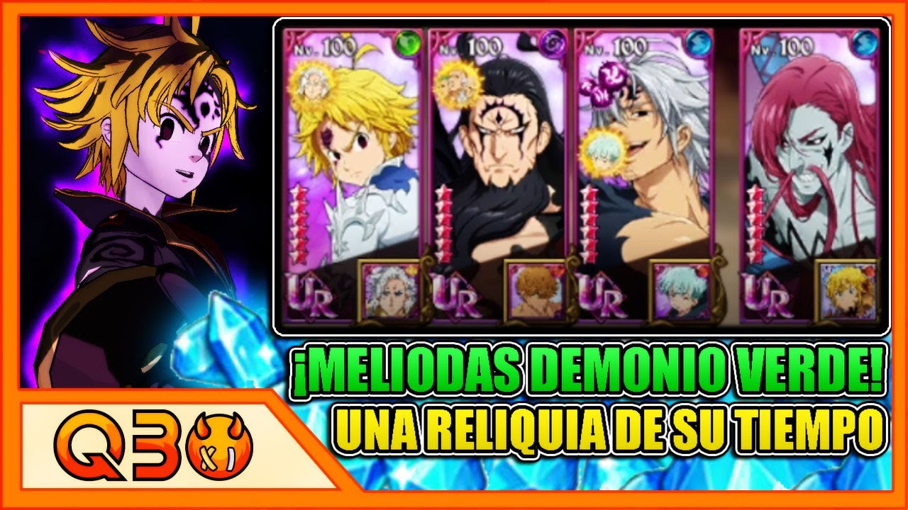 Qbo | ¡MELIODAS DEMONIO VERDE EN EL META ACTUAL! UNOS TANTO Y OTROS TAN POCO... | 7DS: Grand Cross
