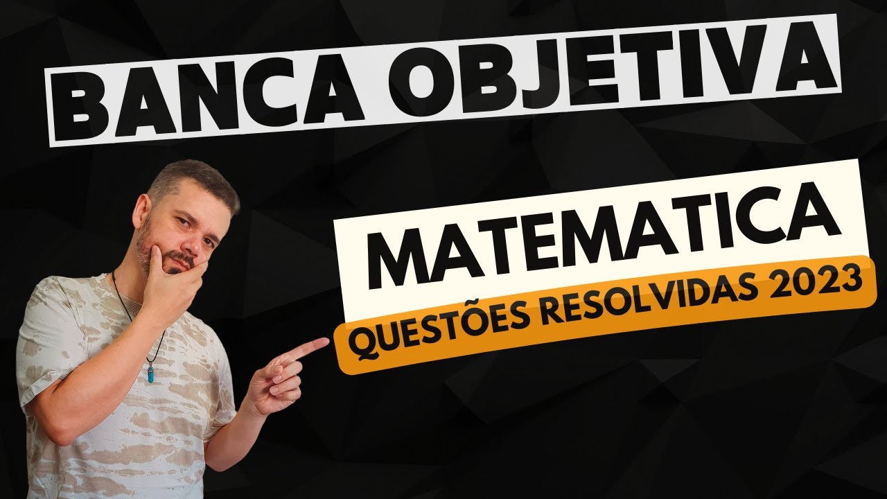Questões MATEMÁTICA 2023 | BANCA OBJETIVA | Conteúdo de Concurso Público