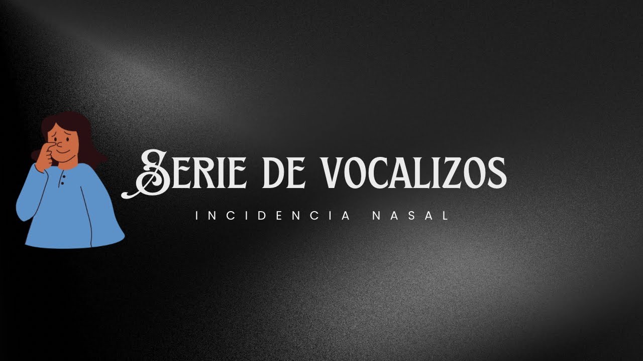 #102. Serie de vocalizaciones para la incidencia nasal